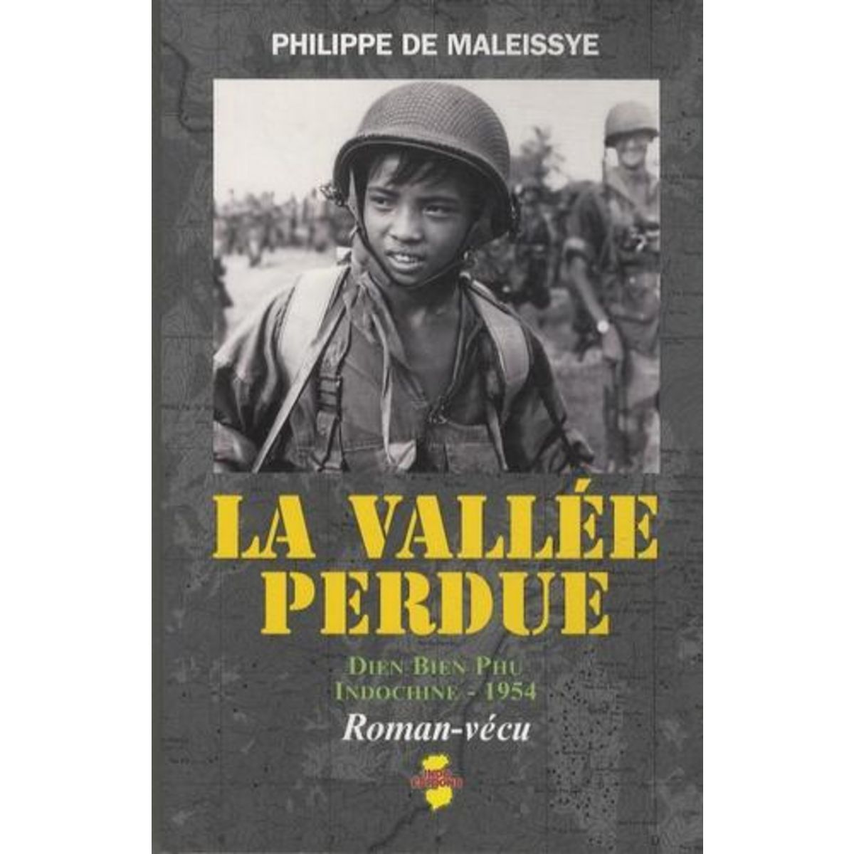 LA VALLEE PERDUE. DIEN BIEN PHU, INDOCHINE, 1954, Maleissye Philippe de