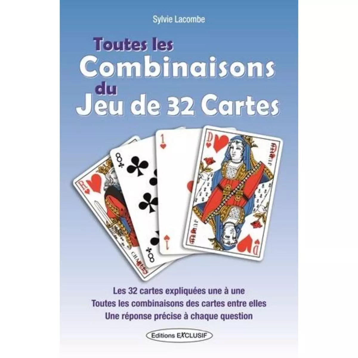  TOUTES LES COMBINAISONS DU JEU DE 32 CARTES. LES 992 COMBINAISONS POSSIBLES, Lacombe Sylvie