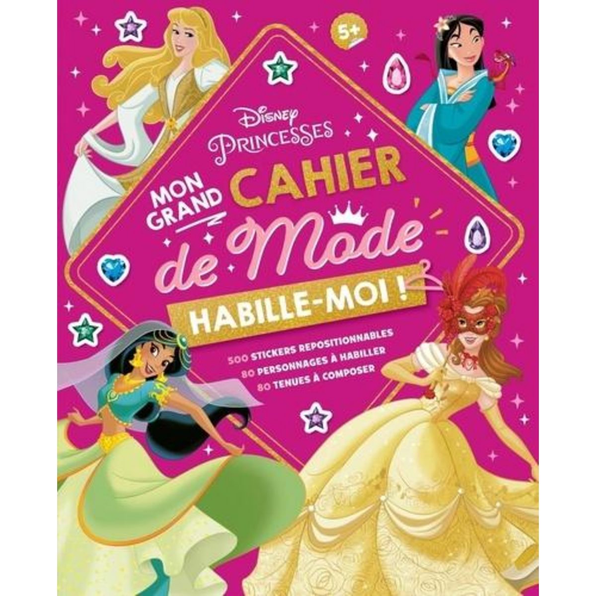 MON GRAND CAHIER DE MODE DISNEY PRINCESSES. AVEC 600 STICKERS REPOSITIONNABLES, 45 PERSONNAGES A HABILLER, 45 TENUES A COMPOSER, Disney