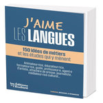 J'AIME LES LANGUES. 80 IDEES DE METIERS ET LES ETUDES QUI Y MENENT, L'Etudiant
