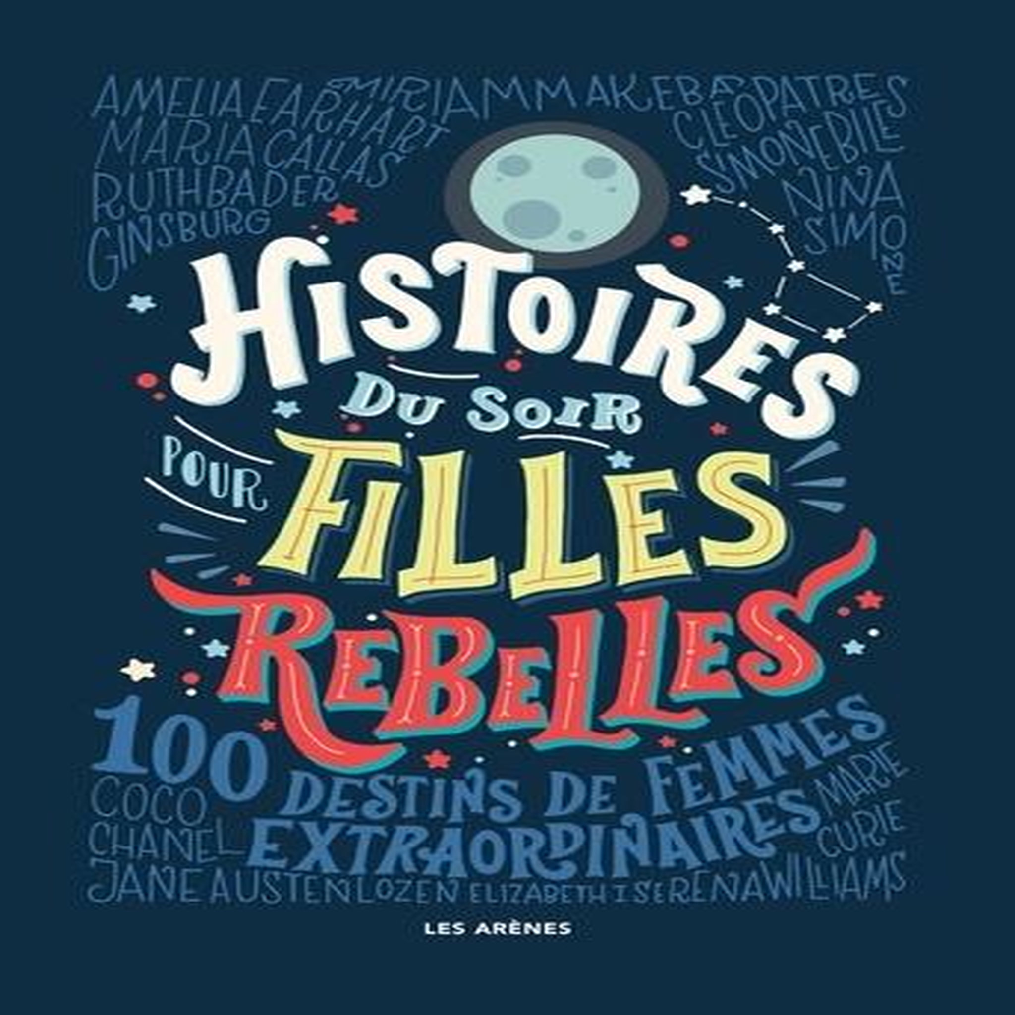 HISTOIRES DU SOIR POUR FILLES REBELLES TOME 1 : 100 DESTINS DE FEMMES EXTRAORDINAIRES, Favilli Elena