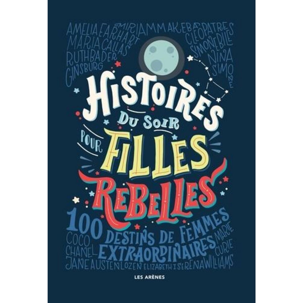 HISTOIRES DU SOIR POUR FILLES REBELLES TOME 1 : 100 DESTINS DE FEMMES EXTRAORDINAIRES, Favilli Elena