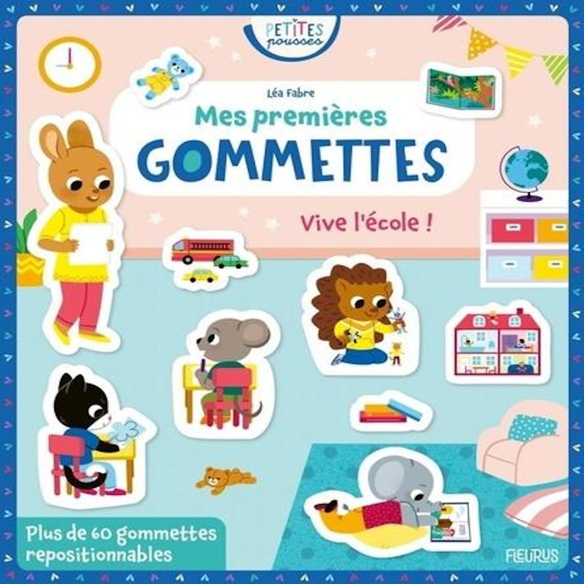 MES PREMIERES GOMMETTES VIVE L'ECOLE ! PLUS DE 60 GOMMETTES REPOSITIONNABLES, Fabre Léa