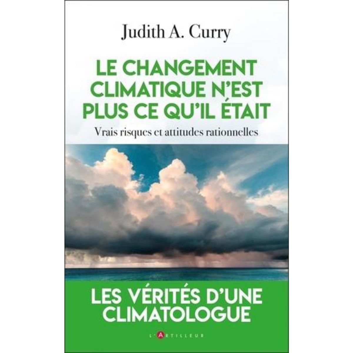 LE CHANGEMENT CLIMATIQUE N'EST PLUS CE QU'IL ETAIT. VRAIS RISQUES ET ATTITUDES RATIONNELLES, Curry Judith A.