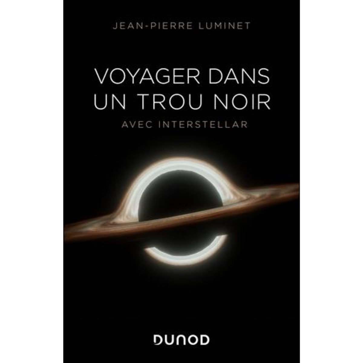 VOYAGER DANS UN TROU NOIR. AVEC INTERSTELLAR, Luminet Jean-Pierre