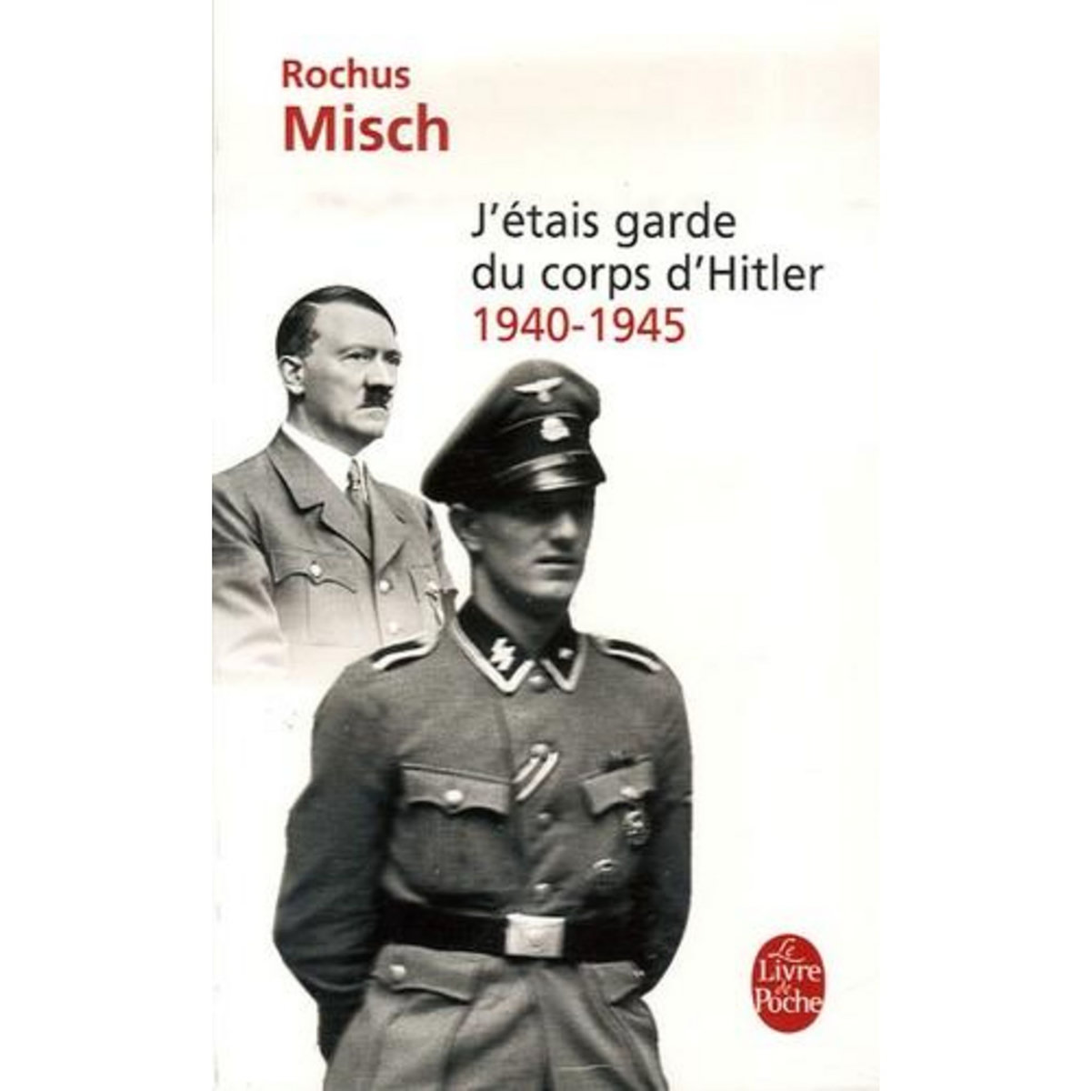 J'ETAIS GARDE DU CORPS D'HITLER. 1940-1945, Misch Rochus