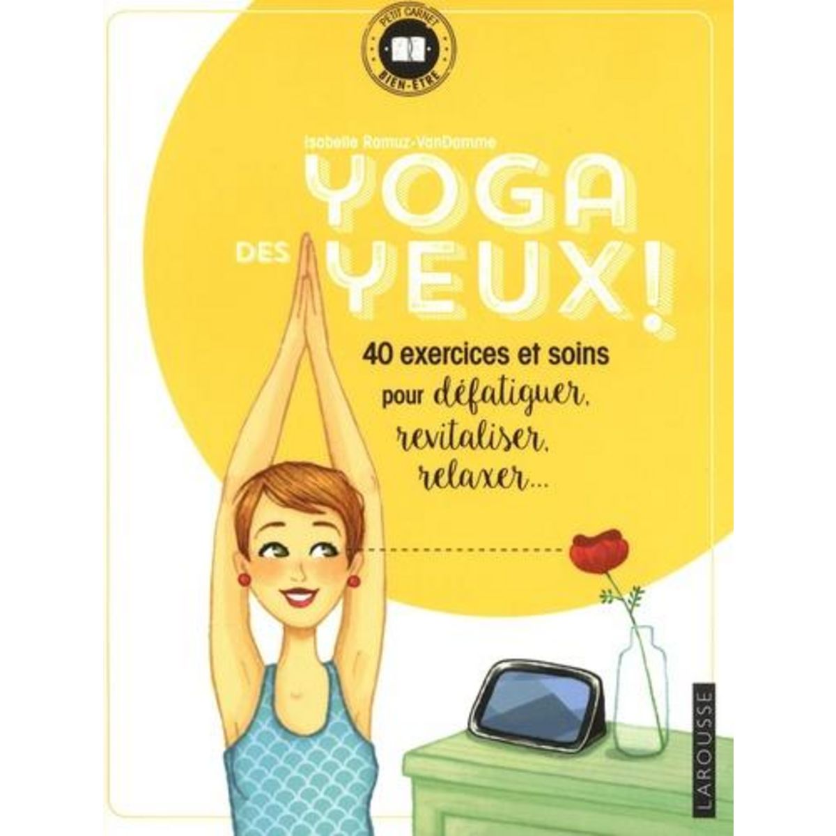 YOGA DES YEUX ! 40 EXERCICES ET SOINS POUR DEFATIGUER, REVITALISER, RELAXER..., Ramuz-VanDamme Isabelle