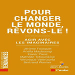 POUR CHANGER LE MONDE, REVONS-LE ! AGIR AVEC LES IMAGINAIRES, Fourquet Jérôme