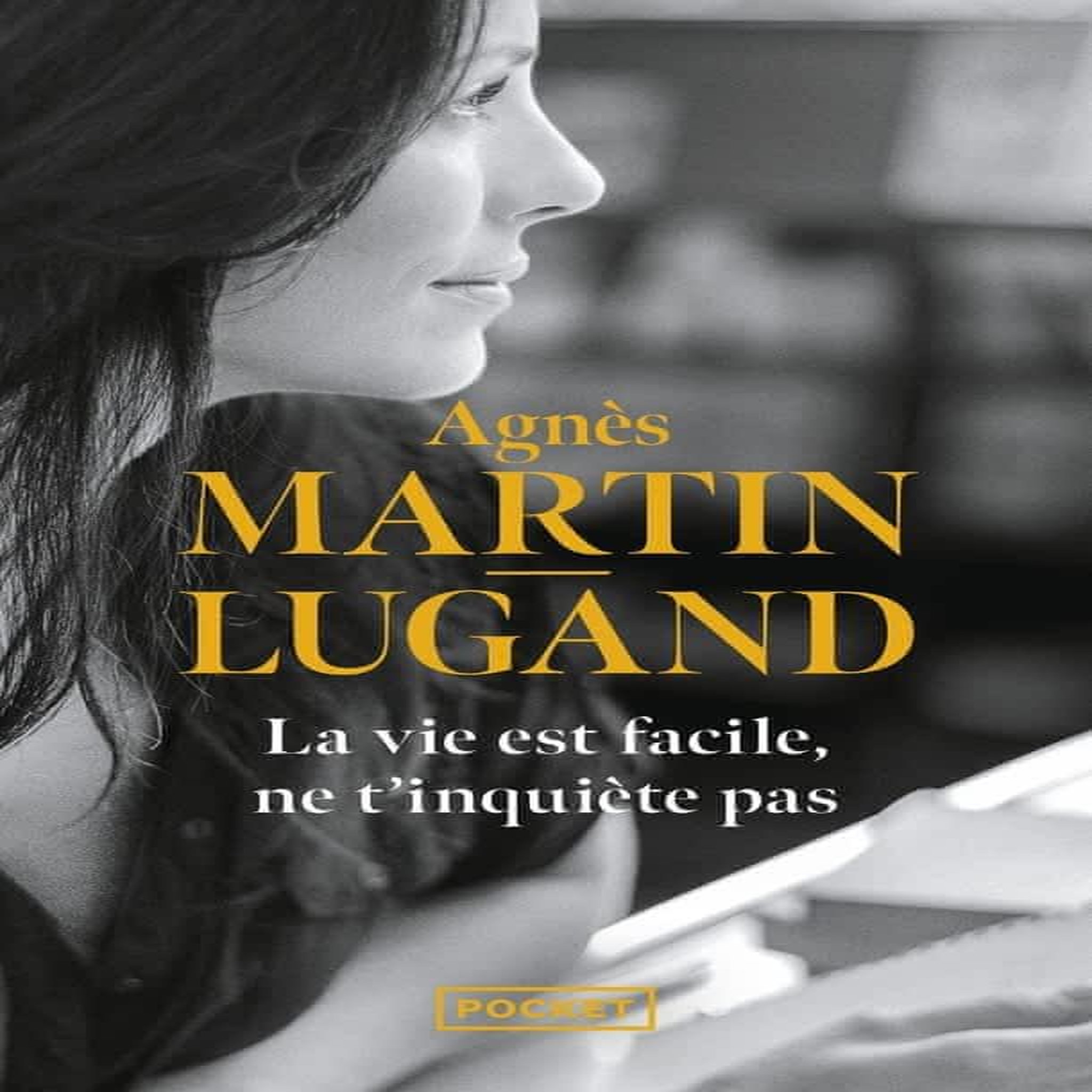 LA VIE EST FACILE, NE T'INQUIETE PAS, Martin-Lugand Agnès