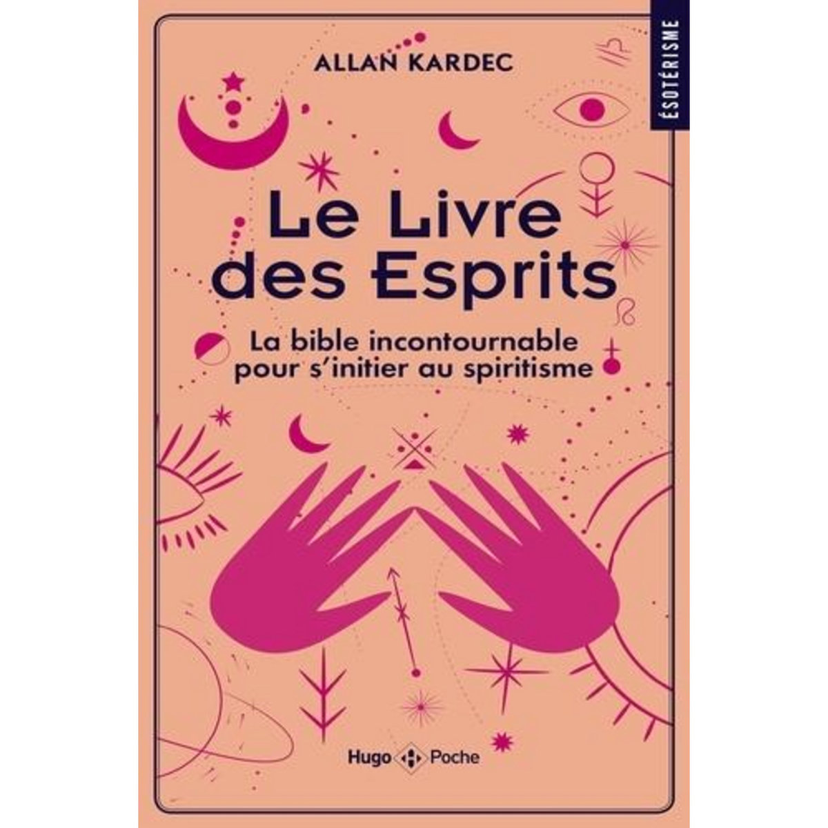 LE LIVRE DES ESPRITS. LA BIBLE INCONTOURNABLE POUR S'INITIER AU SPIRITISME, Kardec Allan