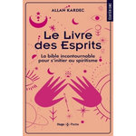 LE LIVRE DES ESPRITS. LA BIBLE INCONTOURNABLE POUR S'INITIER AU SPIRITISME, Kardec Allan
