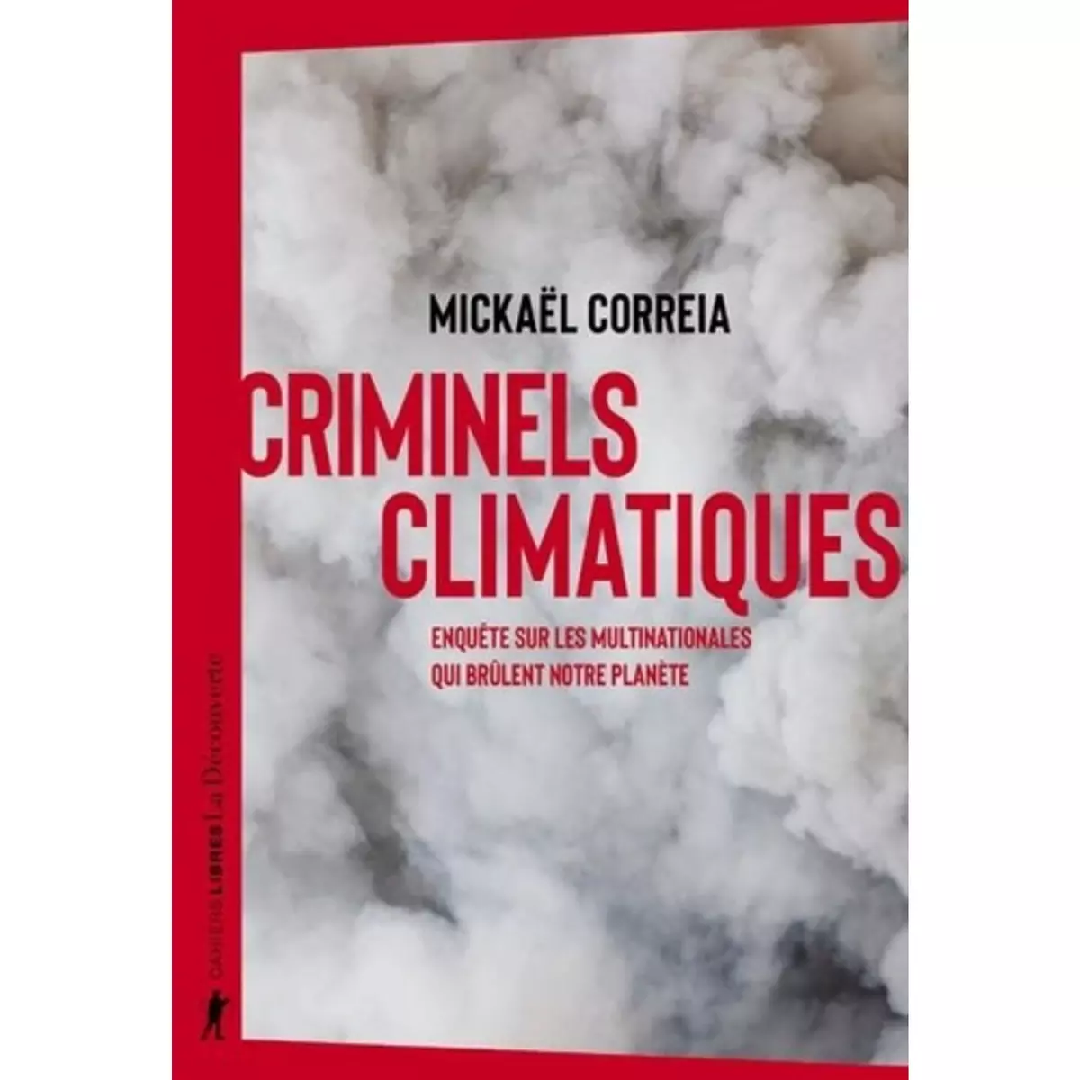  CRIMINELS CLIMATIQUES. ENQUETE SUR LES MULTINATIONALES QUI BRULENT NOTRE PLANETE, Correia Mickaël