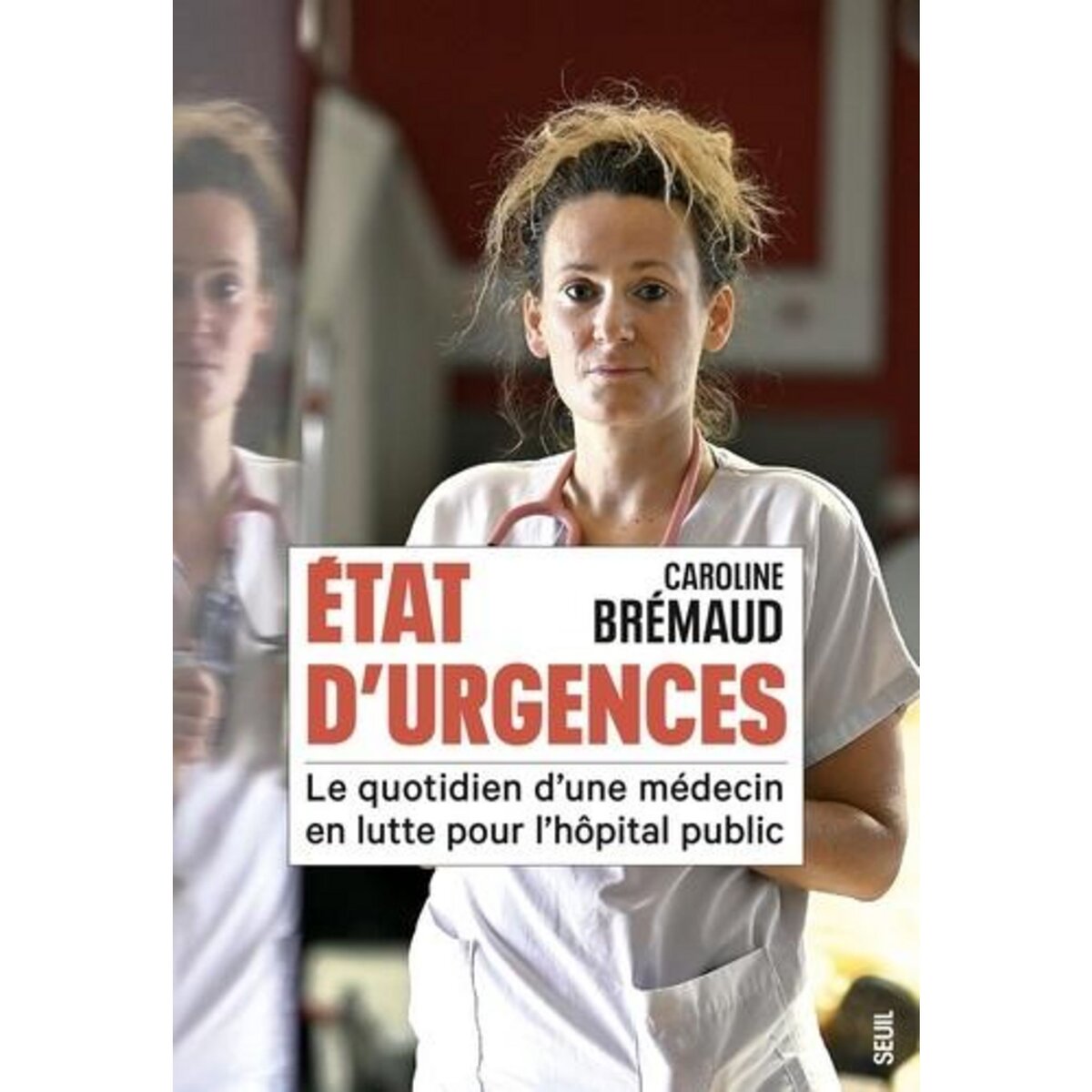 ÉTAT D'URGENCES. LE QUOTIDIEN D'UNE MEDECIN EN LUTTE POUR L'HOPITAL PUBLIC, Bremaud Caroline