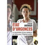 ÉTAT D'URGENCES. LE QUOTIDIEN D'UNE MEDECIN EN LUTTE POUR L'HOPITAL PUBLIC, Bremaud Caroline