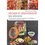 SECHER ET DESHYDRATER SES ALIMENTS. FRUITS, LEGUMES, PLANTES AROMATIQUES, CHAMPIGNONS... AUTONOMIE ET SANTE RETROUVEES, Lorenz-Ladener Claudia