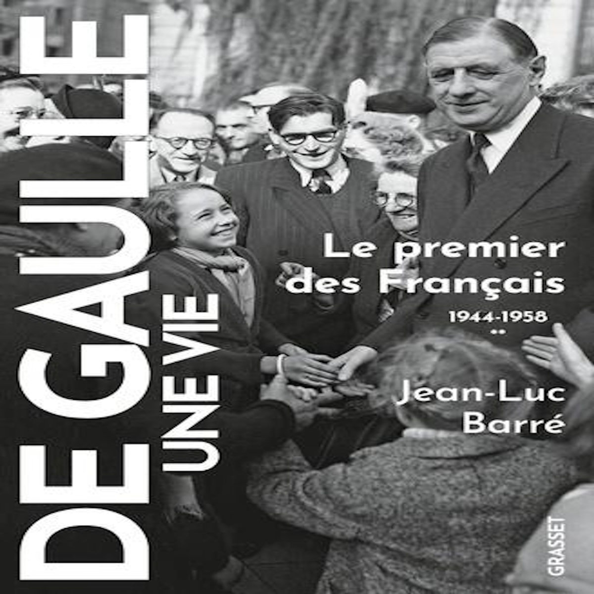 DE GAULLE, UNE VIE. TOME 2, LE PREMIER DES FRANCAIS 1944-1958, Barré Jean-Luc