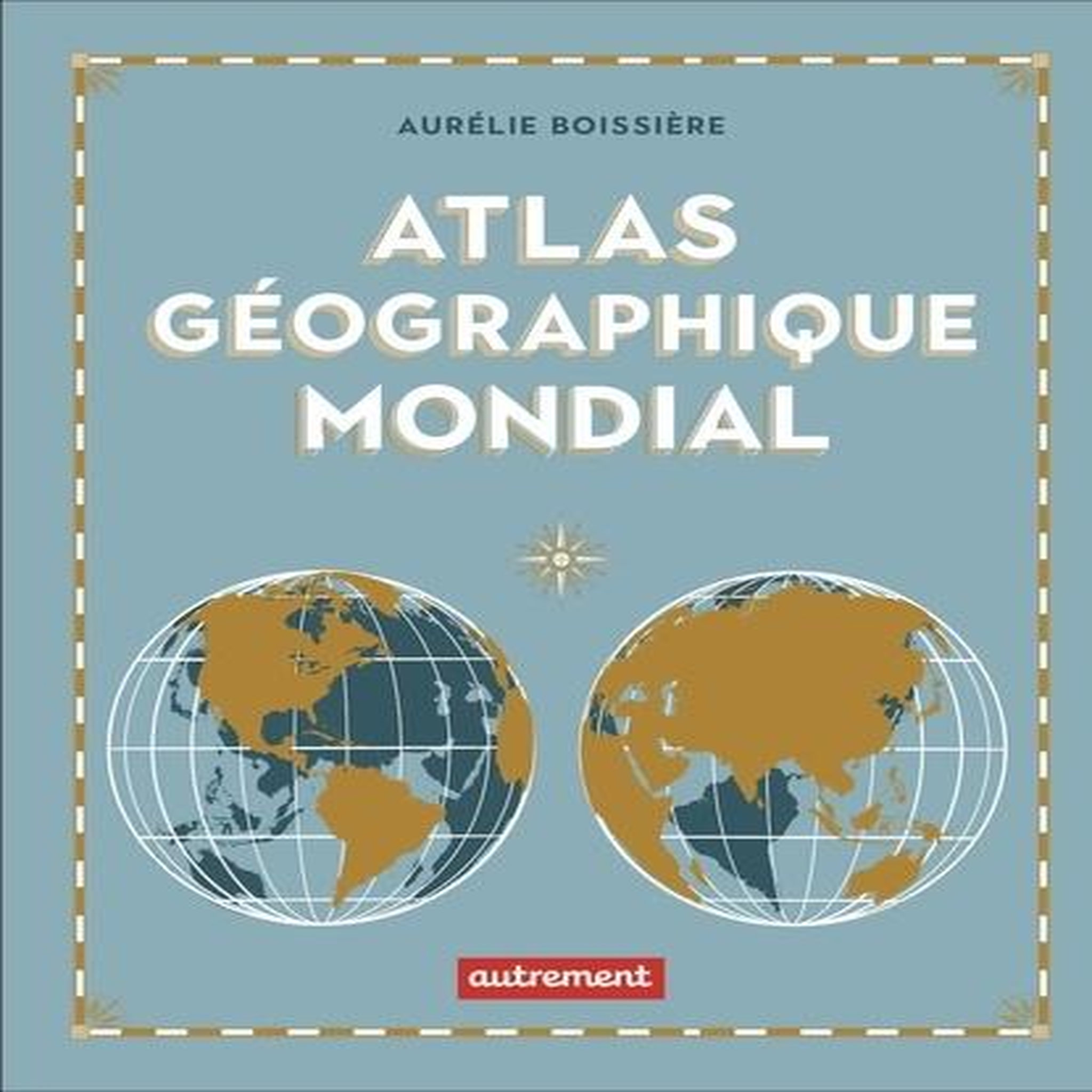 ATLAS GEOGRAPHIQUE MONDIAL, Boissière Aurélie