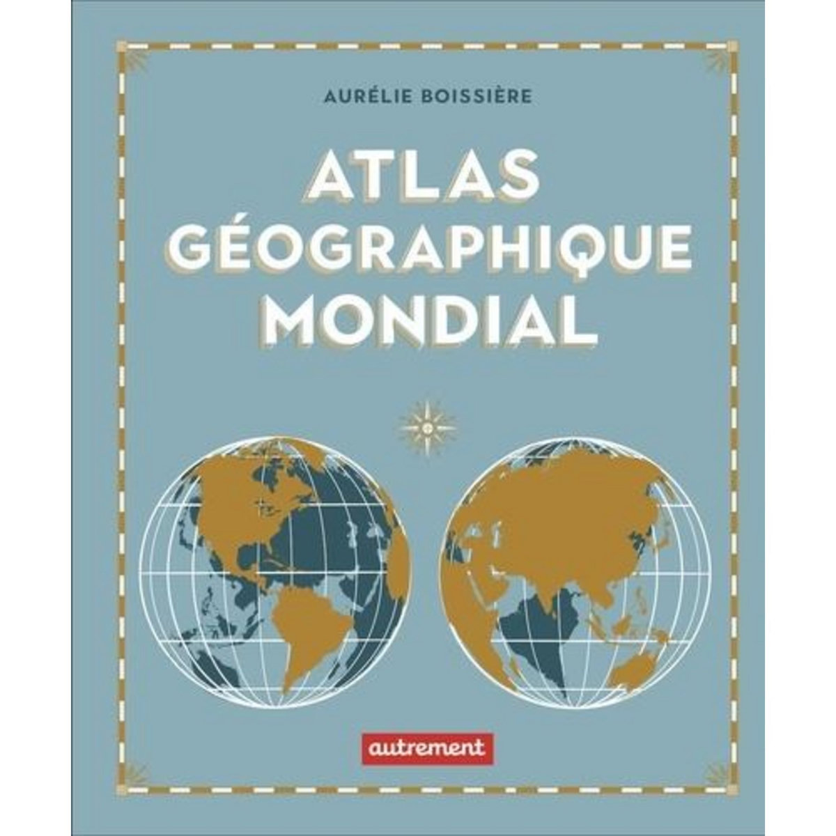 ATLAS GEOGRAPHIQUE MONDIAL, Boissière Aurélie