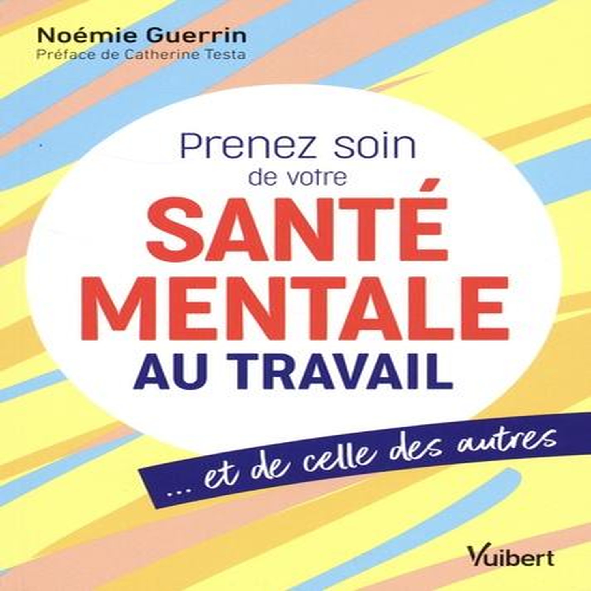 PRENEZ SOIN DE VOTRE SANTE MENTALE AU TRAVAIL... ET DE CELLE DES AUTRES, Guerrin Noémie