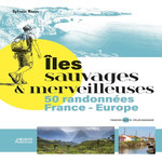 ILES SAUVAGES & MERVEILLEUSES. 50 RANDONNEES FRANCE EUROPE, Bazin Sylvain