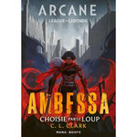 ARCANE - LEAGUE OF LEGENDS : AMBESSA. CHOISIE PAR LE LOUP, Clark C. L.