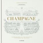 CHAMPAGNE. LE VIN LE PLUS CELEBRE AU MONDE, Soubiran Aurélie