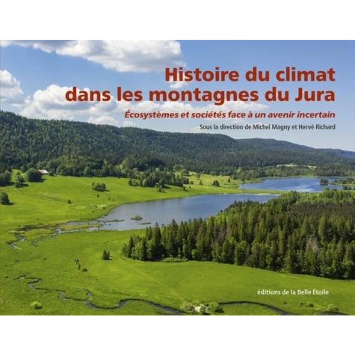  HISTOIRE DU CLIMAT DANS LES MONTAGNES DU JURA. ECOSYSTEMES ET SOCIETES FACE A UN AVENIR INCERTAIN, Magny Michel