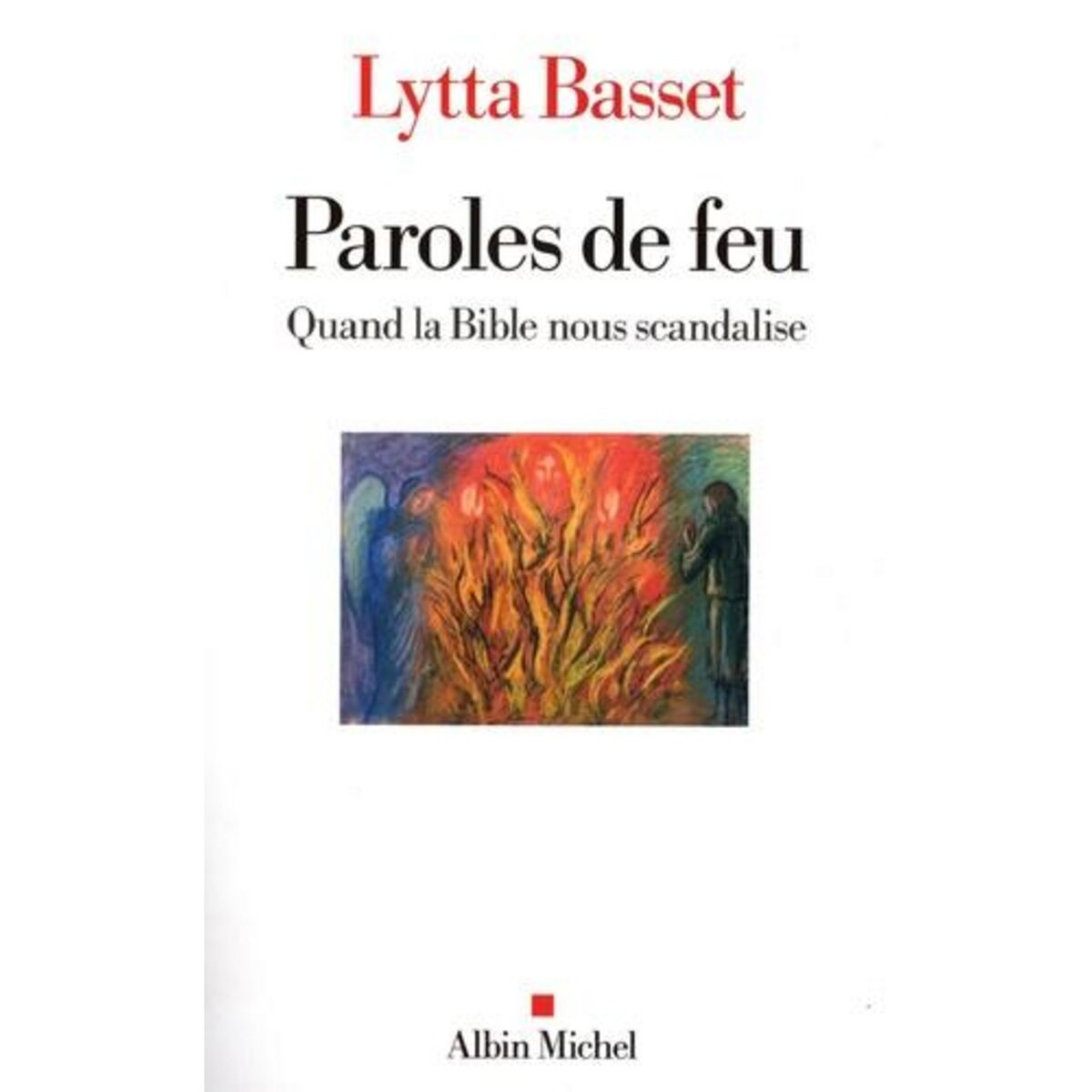 PAROLES DE FEU. QUAND LA BIBLE NOUS SCANDALISE, Basset Lytta