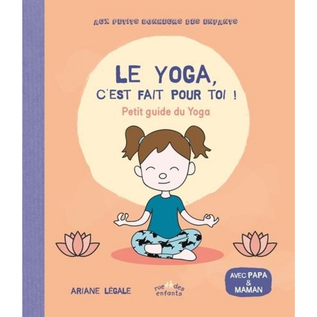 LE YOGA, C'EST FAIT POUR TOI ! PETIT GUIDE DU YOGA, Legale Ariane