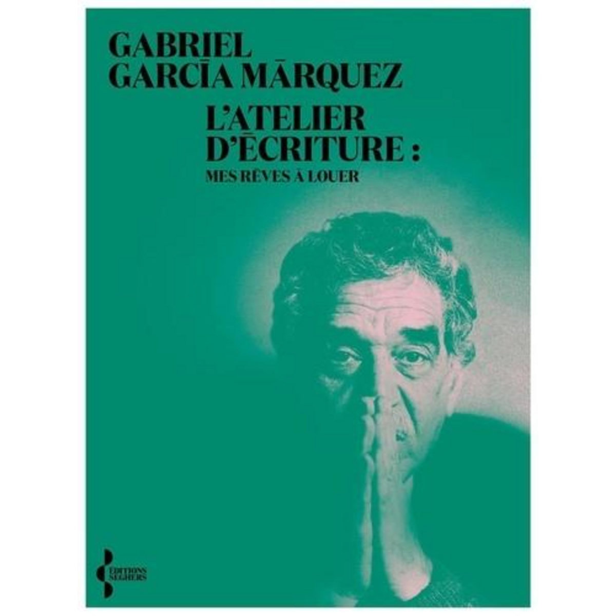 L'ATELIER D'ECRITURE. MES REVES A LOUER, García Márquez Gabriel