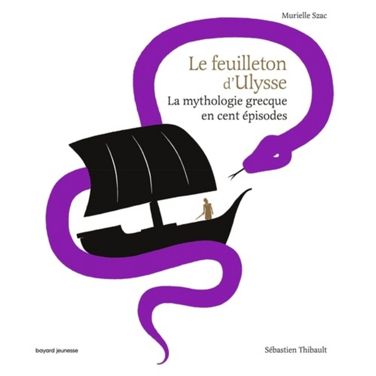  LE FEUILLETON D'ULYSSE. LA MYTHOLOGIE GRECQUE EN CENT EPISODES, Szac Murielle