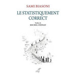 LE STATISTIQUEMENT CORRECT. CRITIQUE DE LA DERAISON NUMERIQUE, Biasoni Sami