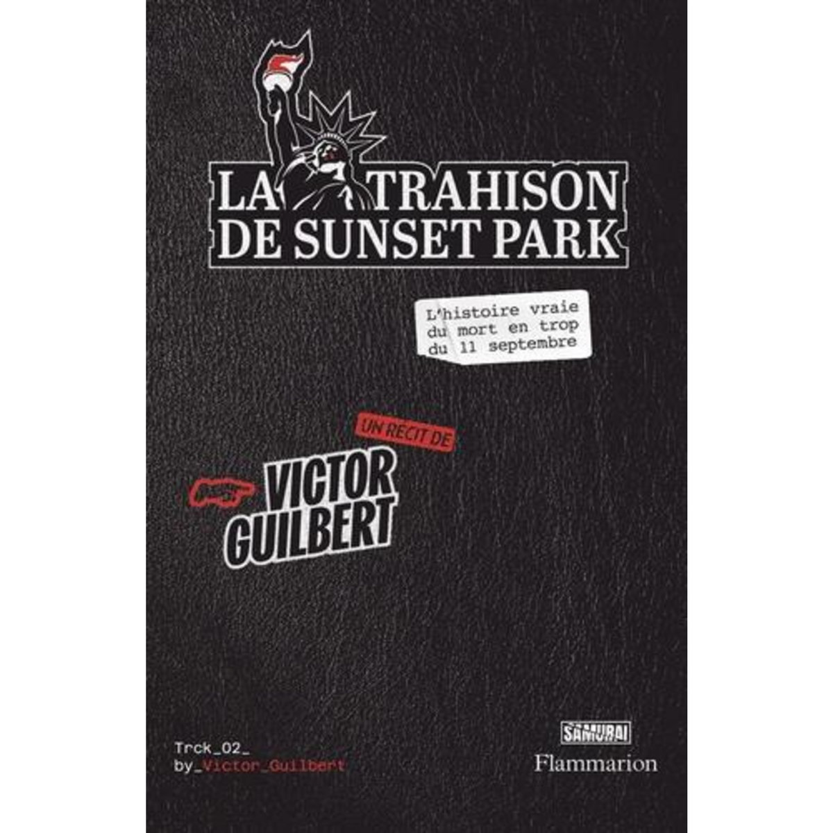 LA TRAHISON DE SUNSET PARK. L'HISTOIRE VRAIE DU MORT EN TROP DU 11 SEPTEMBRE, Guilbert Victor