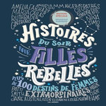 HISTOIRES DU SOIR POUR FILLES REBELLES : 100 DESTINS DE FEMMES EXTRAORDINAIRES, Favilli Elena