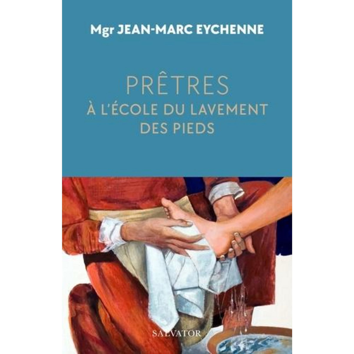 PRETRES, A L'ECOLE DU LAVEMENT DES PIEDS, Eychenne Jean-Marc
