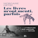 LES LIVRES M'ONT MENTI, PARFOIS, Ortin Morgane