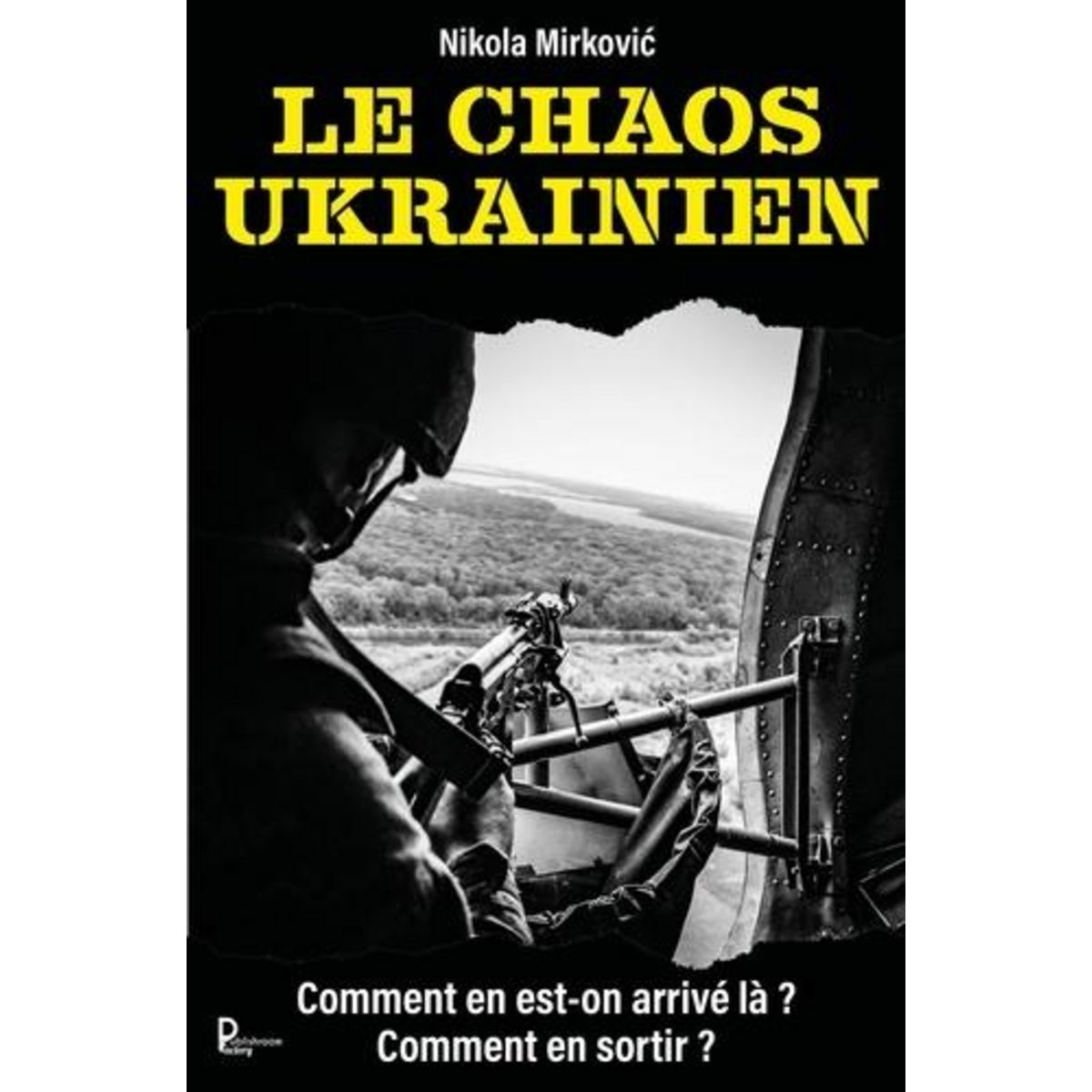 LE CHAOS UKRAINIEN. COMMENT EN EST-ON ARRIVE LA ?, Mirkovic Nikola
