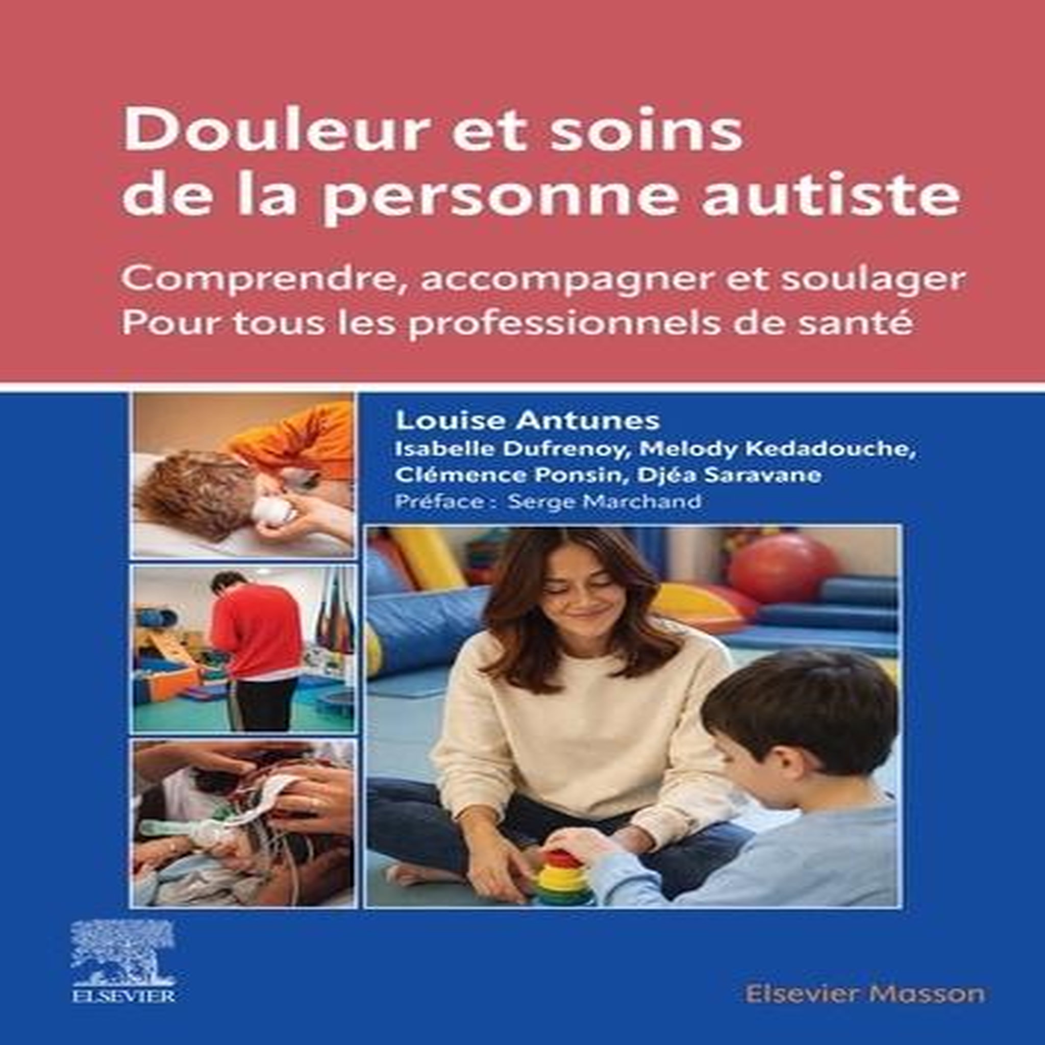 DOULEUR ET SOINS DE LA PERSONNE AUTISTE. COMPRENDRE, ACCOMPAGNER ET SOULAGER. POUR TOUS LES PROFESSIONNELS DE SANTE, Antunes Louise