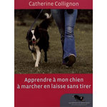 APPRENDRE A MON CHIEN A MARCHER EN LAISSE SANS TIRER. AVEC 1 DVD, Collignon Catherine
