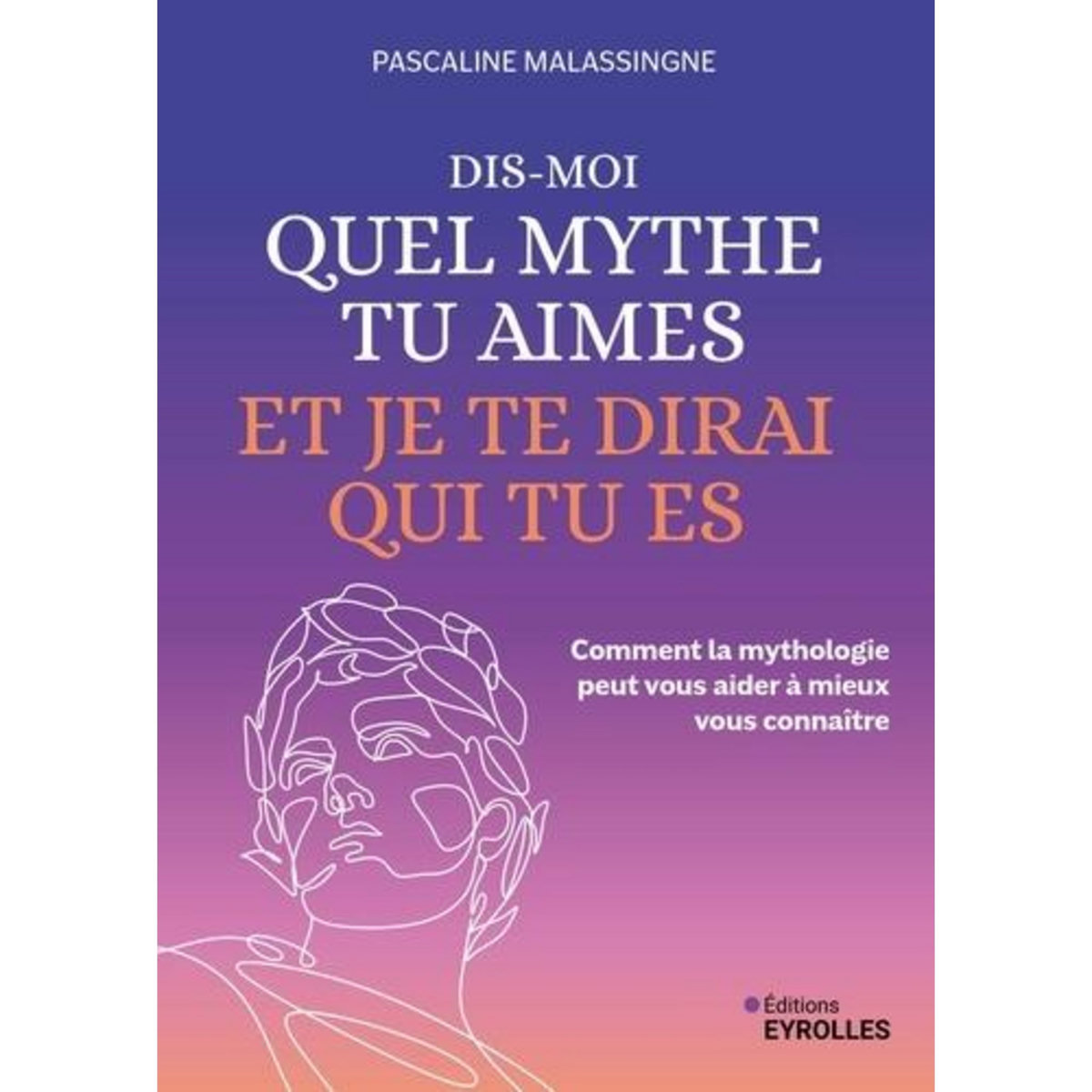 DIS-MOI QUEL MYTHE TU AIMES ET JE TE DIRAI QUI TU ES. COMMENT LA MYTHOLOGIE PEUT VOUS AIDER A MIEUX VOUS CONNAITRE, Malassingne Pascaline