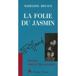 LA FOLIE DU JASMIN. POEMES DANS LA NUIT COLONIALE, Riffaud Madeleine