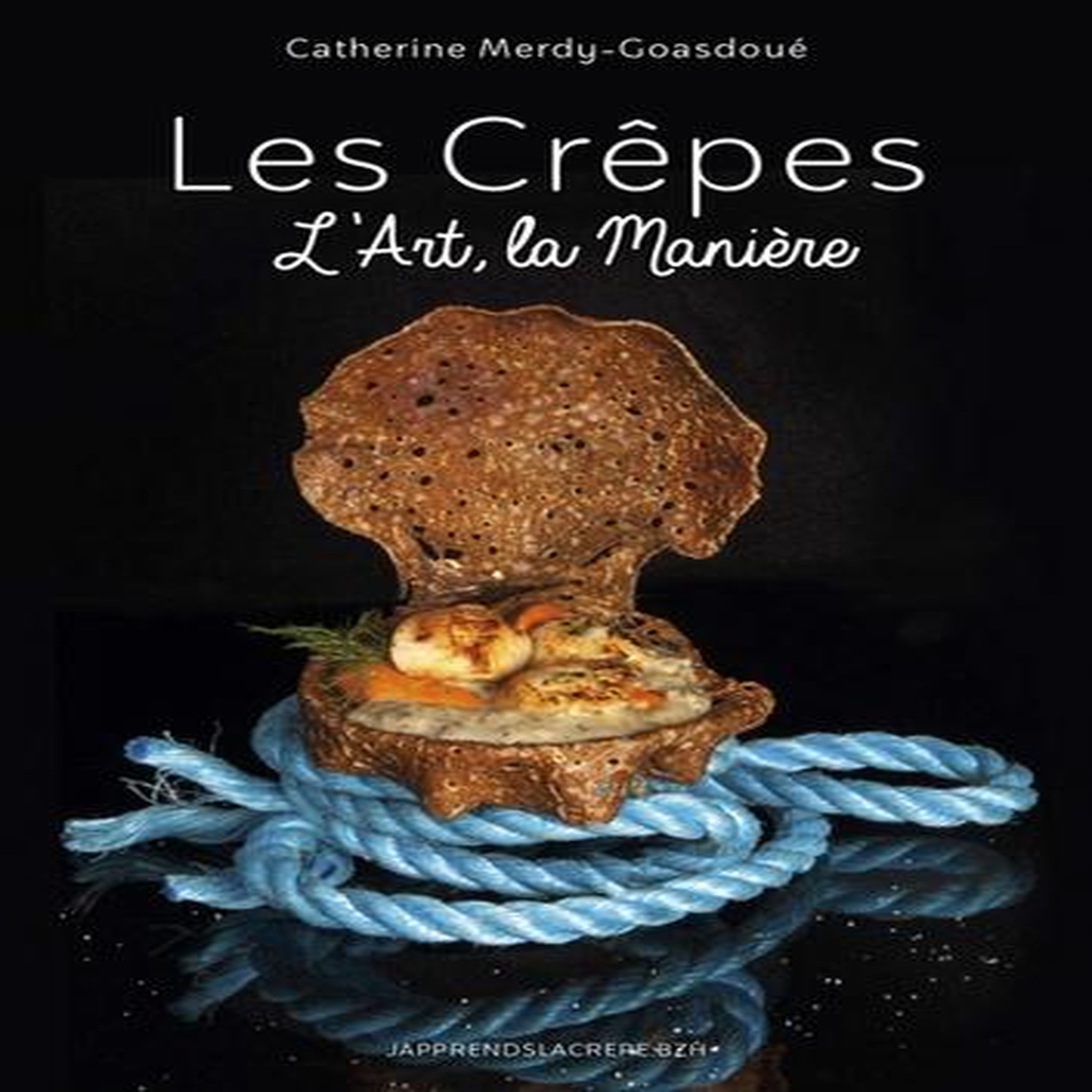 LES CREPES. L'ART, LA MANIERE, Merdy-Goasdoué Catherine
