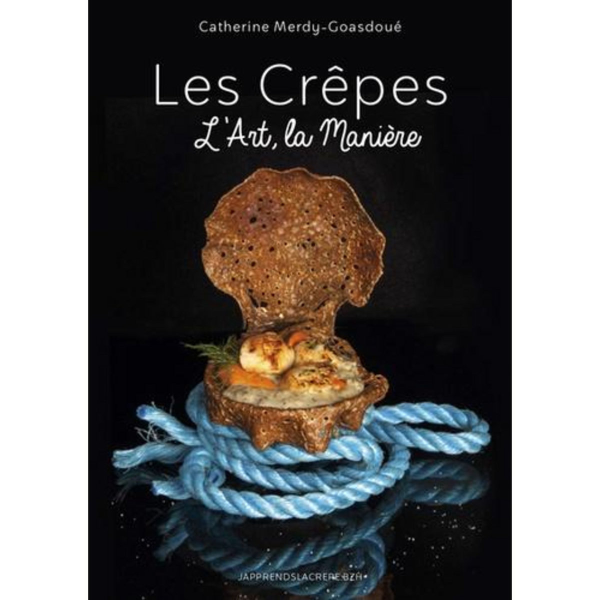 LES CREPES. L'ART, LA MANIERE, Merdy-Goasdoué Catherine