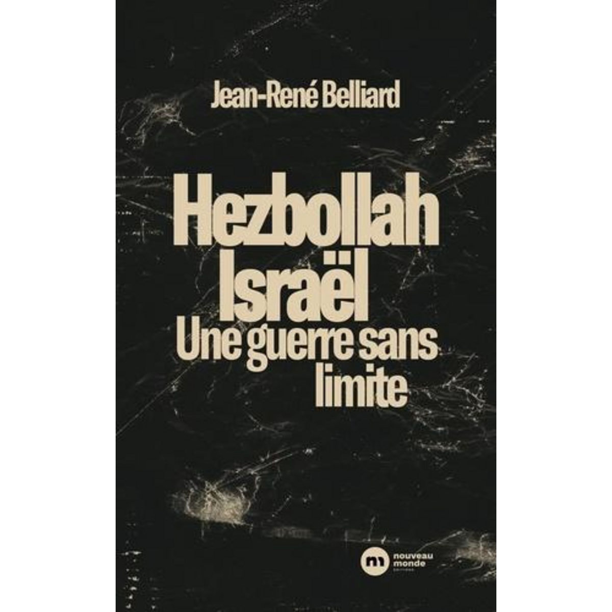 HEZBOLLAH-ISRAEL. UNE GUERRE SANS LIMITES, Belliard Jean-René