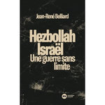 HEZBOLLAH-ISRAEL. UNE GUERRE SANS LIMITES, Belliard Jean-René