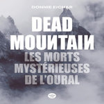 DEAD MOUNTAIN. LES MORTS MYSTERIEUSES DE L'OURAL, Eichar Donnie