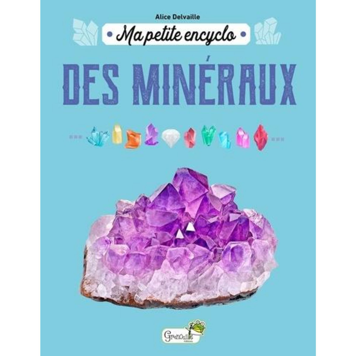 MA PETITE ENCYCLO DES MINERAUX, Delvaille Alice