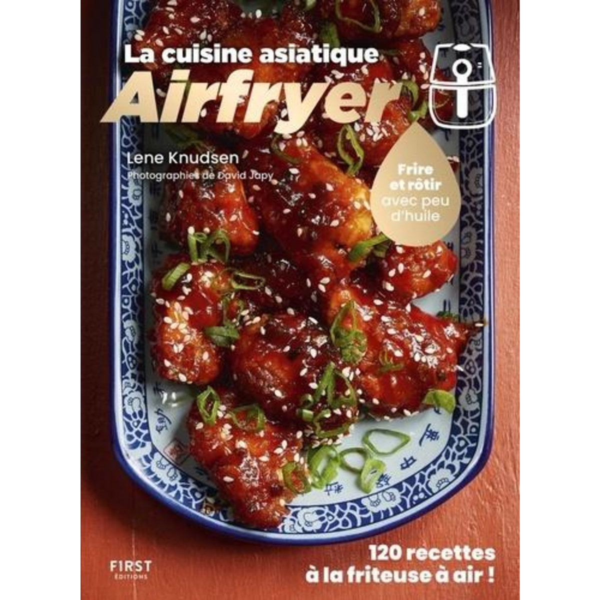 LA CUISINE ASIATIQUE AIRFRYER. FRIRE ET ROTIR AVEC PEU D'HUILE, Knudsen Lene