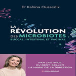 LA REVOLUTION DES MICROBIOTES. BUCCAL, INTESTINAL ET VAGINAL, Oussedik Kahina