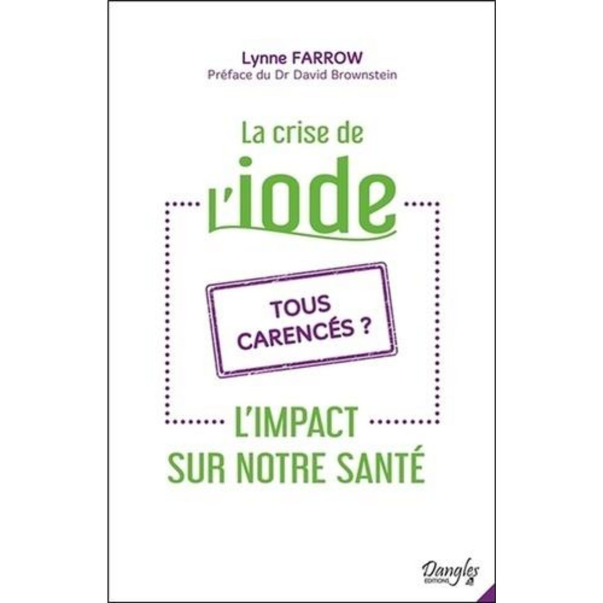 LA CRISE DE L'IODE. L'IMPACT SUR NOTRE SANTE. TOUS CARENCES ?, Farrow Lynne